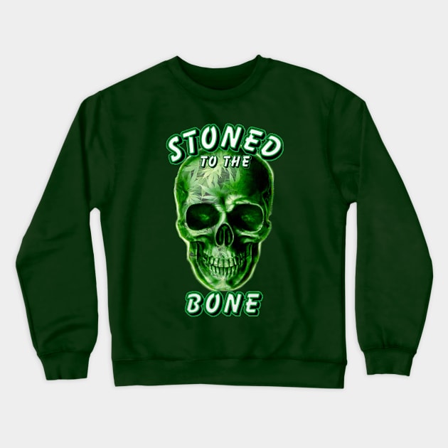 Stoned To The Bone Crewneck Sweatshirt by BigTexFunkadelic